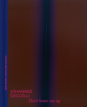 Don't beam me up - Johannes Geccelli und die Farbfeldmalerei | Kunstbuch mit fiktionalen Dialogen und Bildanalyse