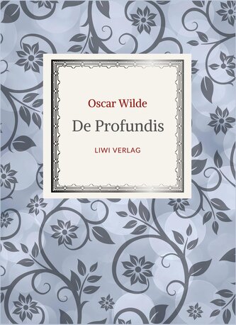 Oscar Wilde: De Profundis. Neuausgabe der Übersetzung von Max Meyerfeld