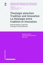 Theologie zwischen Tradition und Innovation / La théologie entre tradition et innovation Interdisziplinäre Gespräche / Échanges
