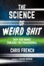 The Science of Weird Shit