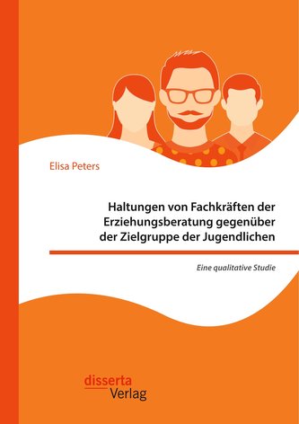 Haltungen von Fachkräften der Erziehungsberatung gegenüber der Zielgruppe der Jugendlichen - Eine qualitative Studie