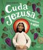 Cuda Jezusa, czyli dlaczego pójdziemy do nieba