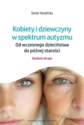 Kobiety i dziewczyny w spektrum autyzmu. Od wczesnego dzieciństwa do późnej starości wyd. 2 Kobiety i dziewczyny w spektrum autyzmu. Od wczesnego dzieciństwa do późnej starości wyd. 2