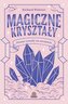Magiczne kryształy. Proste rytuały na szczęście
