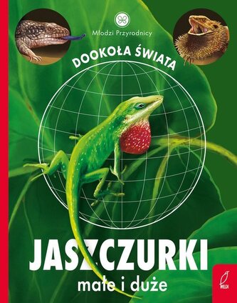 Jaszczurki małe i duże. Młodzi przyrodnicy. Dookoła świata