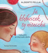 Ja kłębuszek, ty niteczka. Czuła podróż po relacji matki i dziecka