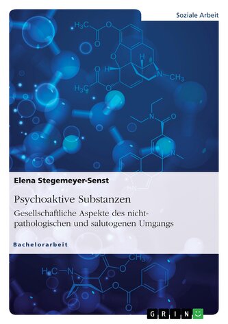 Psychoaktive Substanzen. Gesellschaftliche Aspekte des nicht-pathologischen und salutogenen Umgangs