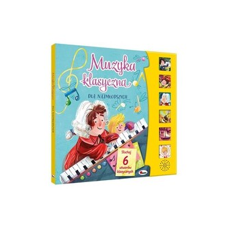 Muzyka klasyczna dla najmłodszych (z panelem dźwiękowym) Muzyka klasyczna dla najmłodszych (z panelem dźwiękowym)