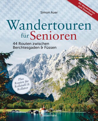 Wandertouren für Senioren. 44 Routen zwischen Berchtesgaden & Füssen plus Routen für Rollstuhl und Rollator. Auch für Kinderwage