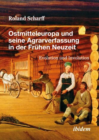Ostmitteleuropa und seine Agrarverfassung in der Frühen Neuzeit