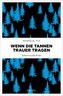 Wenn die Tannen Trauer tragen