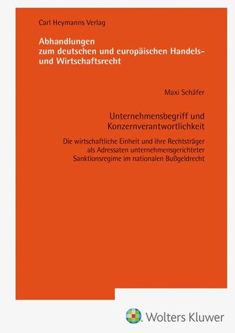 Unternehmensbegriff und Konzernverantwortlichkeit-Die wirtschaftliche Einheit und ihre Rechtsträger als Adressaten unternehmensg