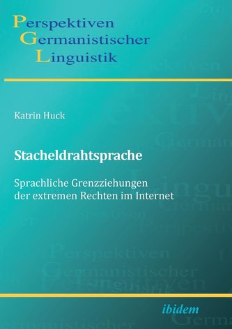 Stacheldrahtsprache: Sprachliche Grenzziehungen der extremen Rechten im Internet