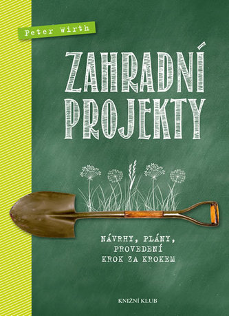 Zahradní projekty - Návrhy, plány, provedení krok za krokem