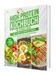 High Protein Kochbuch: Die optimale Küche für Fitness & Wohlbefinden | Über 100 gesunde und kraftvolle Rezepte für den Muskelauf