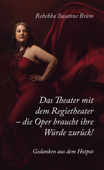 Das Theater mit dem Regietheater - die Oper braucht ihre Würde zurück!
