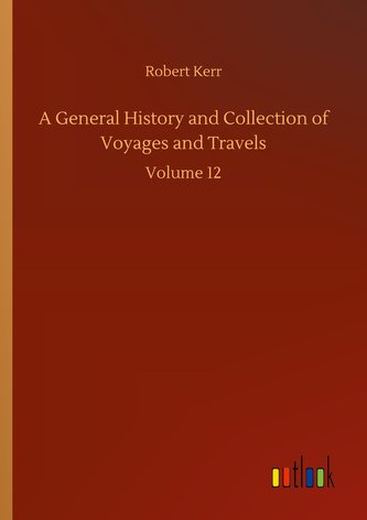 A General History and Collection of Voyages and Travels