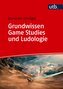 Grundwissen Game Studies und Ludologie