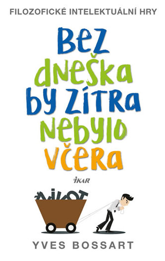 Bez dneška by zítra nebylo včera - Filozofické intelektuální hry