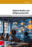 Digitale Medien und Religionsunterricht