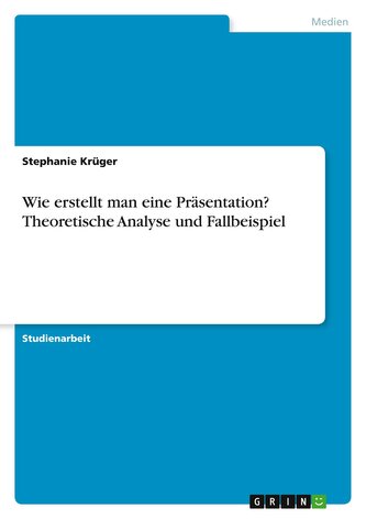 Wie erstellt man eine Präsentation? Theoretische Analyse und Fallbeispiel