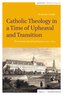 Catholic Theology in a Time of Upheaval and Transition