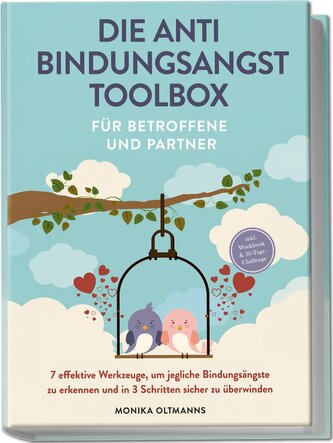 Die Anti Bindungsangst Toolbox für Betroffene und Partner: 7 effektive Werkzeuge, um jegliche Bindungsängste zu erkennen und in