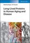Long-lived Proteins in Human Aging and Disease