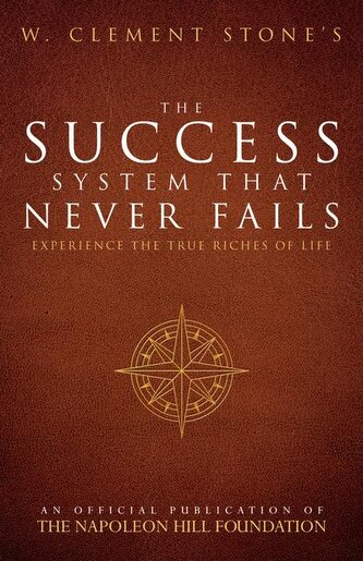 W. Clement Stone's the Success System That Never Fails