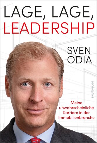 Lage, Lage, Leadership. Meine unwahrscheinliche Karriere in der Immobilienbranche.