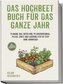 Das Hochbeet Buch für das ganze Jahr: Planung, Bau, Befüllung, Pflanzenauswahl, Pflege, Ernte und Lagerung Step by Step ohne Vor