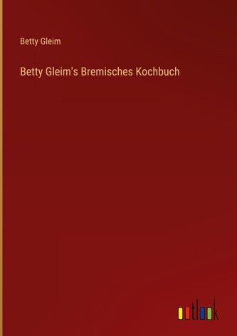Betty Gleim's Bremisches Kochbuch