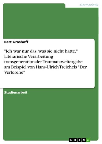 "Ich war nur das, was sie nicht hatte." Literarische Verarbeitung transgenerationaler Traumataweitergabe am Beispiel von Hans-Ul