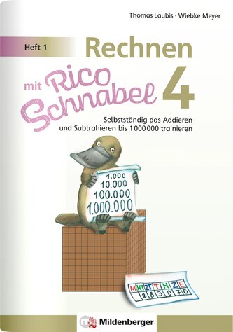 Rechnen mit Rico Schnabel 4, Heft 1 - Selbstständig das Addieren und Subtrahieren bis 1000000 trainieren