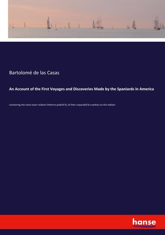 An Account of the First Voyages and Discoveries Made by the Spaniards in America