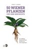 50 Wiener Pflanzen und ihre Geschichte