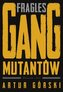 Fragles. Gang Mutantów. Polscy gangsterzy