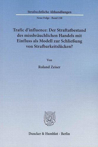Trafic d'influence: Der Straftatbestand des missbräuchlichen Handels mit Einfluss als Modell zur Schließung von Strafbarkeitslüc