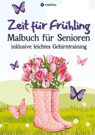 Malbuch für Senioren Zeit für Frühling inkl. Gehirntraining - 30 einfache Ausmalbilder zum Ausmalen für Rentner Ostergeschenk Ge