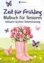 Malbuch für Senioren Zeit für Frühling inkl. Gehirntraining - 30 einfache Ausmalbilder zum Ausmalen für Rentner Ostergeschenk Ge