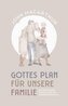Gottes Plan für unsere Familie