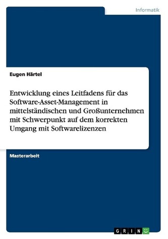 Entwicklung eines Leitfadens für das Software-Asset-Management in mittelständischen und Großunternehmen mit Schwerpunkt auf dem