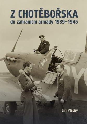 Z Chotěbořska do zahraniční armády 1939–1945
