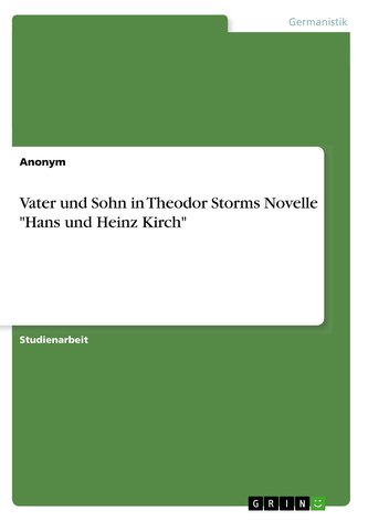 Vater und Sohn in Theodor Storms Novelle \"Hans und Heinz Kirch\"