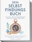Dein Selbstfindungsbuch: Innere Reise - 100 Tools, 6 Minuten Übungen, Tagebuchanleitung & 30-Tage-Challenge - Einfache und effek