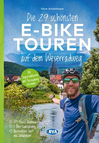 Die 29 schönsten E-Bike Touren auf dem Weserradweg mit E-Bike Ladestationen, mit barrierefreien Start-/Zielbahnhöfen, mit GPS-Tr
