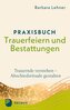 Praxisbuch Trauerfeiern und Bestattungen