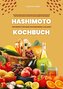 Hashimoto Kochbuch: 500 Rezepte für mehr Wohlbefinden und Balance (Gesunde Mahlzeiten und praktische Ernährungstipps zur natürli