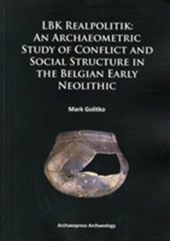 LBK Realpolitik: An Archaeometric Study of Conflict and Social Structure in the Belgian Early Neolithic
