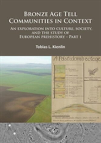 Bronze Age Tell Communities in Context: An Exploration Into Culture, Society and the Study of European Prehistory. Part